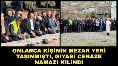 Onlarca kişinin mezar yeri taşınmıştı, gıyabi cenaze namazı kılındı