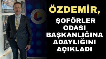 Özdemir, Şoförler Odası başkanlığına adaylığını açıkladı