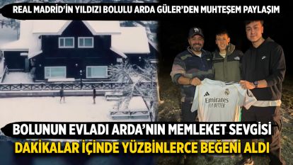 Real Madrid'in yıldızı Bolulu Arda Güler'den muhteşem paylaşım...Bolunun evladı Arda'nın memleket sevgisi