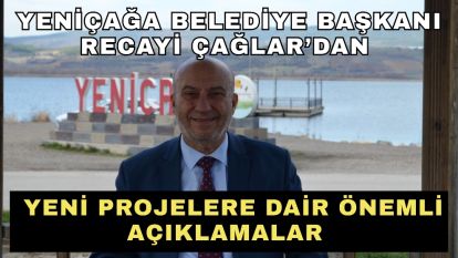 Yeniçağa Belediye Başkanı Recayi Çağlar'dan Yeni Projelere Dair Önemli Açıklamalar