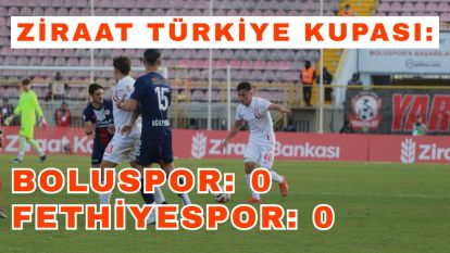 Ziraat Türkiye Kupası: Boluspor: 0 - Fethiyespor: 0