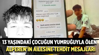 13 yaşındaki çocuğun yumruğuyla ölen Alperen'in ailesine tehdit mesajları