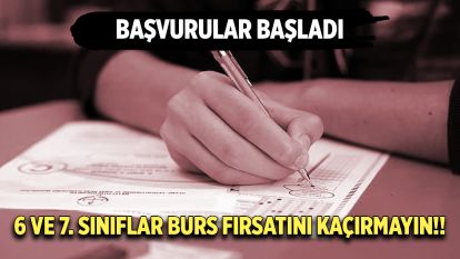 6 VE 7. SINIFLAR BURS FIRSATINI KAÇIRMAYIN!!  BAŞVURULAR BAŞLADI