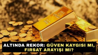 Altında rekor: Güven kaygısı mı, fırsat arayışı mı?