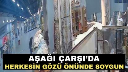 Aşağı Çarşı'da herkesin gözü önünde soygun