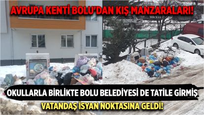 AVRUPA KENTİ BOLU'DAN KIŞ MANZARALARI! Okullarla birlikte Bolu Belediyesi de tatile girmiş.... Vatandaş isyan noktasına geldi!