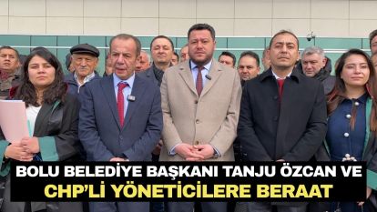 Bolu Belediye Başkanı Tanju Özcan ve CHP'li yöneticilere beraat