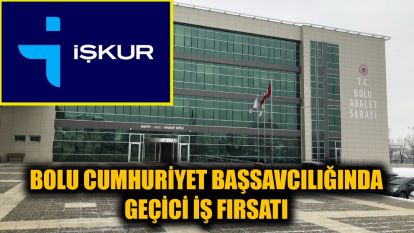Bolu Cumhuriyet Başsavcılığında Geçici İş Fırsatı