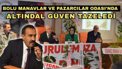 Bolu Manavlar ve Pazarcılar Odası'nda Altındal Güven Tazeledi
