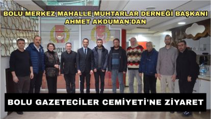 Bolu Merkez Mahalle Muhtarlar Derneği Başkanı Ahmet Akduman'dan Bolu Gazeteciler Cemiyeti'ne ziyaret