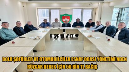 Bolu Şoförler ve Otomobilciler Esnaf Odası Yönetimi'nden Rüzgar bebek için 50 Bin TL Bağış