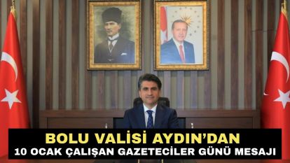 Bolu Valisi Aydın'dan 10 Ocak Çalışan Gazeteciler Günü Mesajı