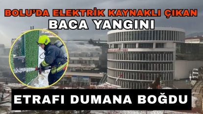 Bolu'da elektrik kaynaklı çıkan baca yangını, etrafı dumana boğdu