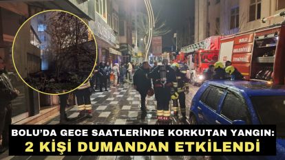 Bolu'da gece saatlerinde korkutan yangın: 2 kişi dumandan etkilendi