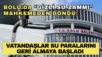Bolu'da “Gizli Su Zammı” Mahkemeden Döndü: Vatandaşlar su paralarını geri almaya başladı