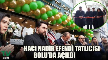 Hacı Nadir Efendi Tatlıcısı Bolu'da Açıldı
