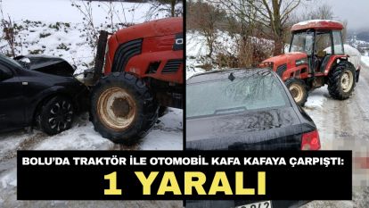 Bolu'da traktör ile otomobil kafa kafaya çarpıştı: 1 yaralı