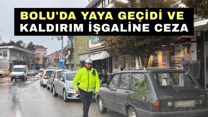 Bolu'da yaya geçidi ve kaldırım işgaline ceza