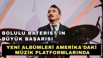 BOLULU BATERİST'İN BÜYÜK BAŞARISI... YENİ ALBÜMLERİ AMERİKA'DAKİ MÜZİK PLATFORMLARINDA