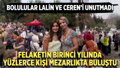 Bolulular Lalin ve Ceren'i Unutmadı ... Felaketin birinci yılında yüzlerce kişi mezarlıkta buluştu