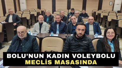 Bolu'nun Kadın Voleybolu Meclis Masasında
