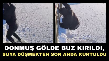 Donmuş gölde buz kırıldı, suya düşmekten son anda kurtuldu