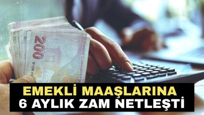 Emekli maaşlarına 6 aylık zam netleşti