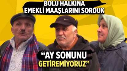 EMEKLİLER AY SONUNU GETİREMİYOR