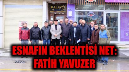 ESNAFIN BEKLENTİSİ NET: FATİH YAVUZER
