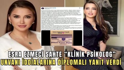 Esra Ezmeci sahte “klinik psikolog” unvanı iddialarına diplomalı yanıt verdi
