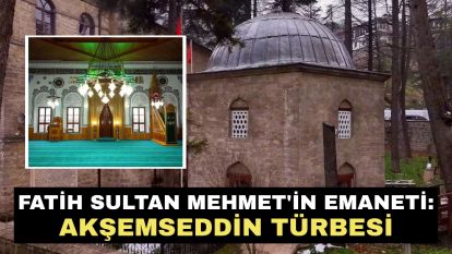 Fatih Sultan Mehmet'in emaneti: Akşemseddin Türbesi