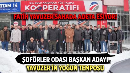 Fatih Yavuzer sahada adeta esiyor! Şoförler Odası Başkan Adayı Yavuzer'in yoğun temposu