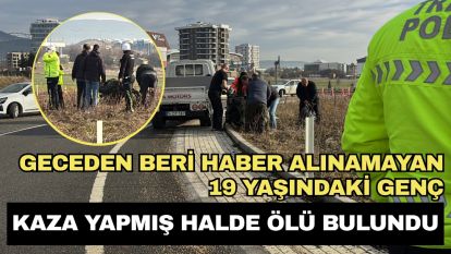 Geceden beri haber alınamayan 19 yaşındaki genç, kaza yapmış halde ölü bulundu