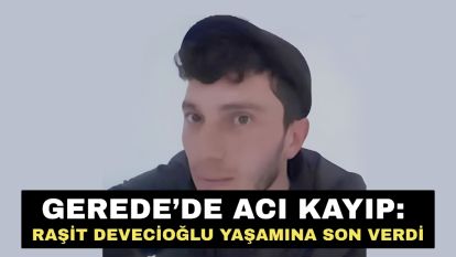 Gerede'de acı kayıp: Raşit Devecioğlu yaşamına son verdi