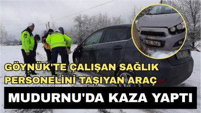 Göynük'te çalışan sağlık personelini taşıyan araç Mudurnu'da kaza yaptı