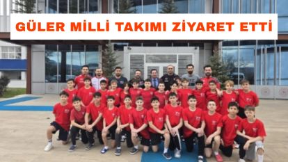 Güler Milli Takımı Ziyaret Etti