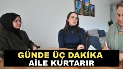 GÜNDE ÜÇ DAKİKA AİLE KURTARIR