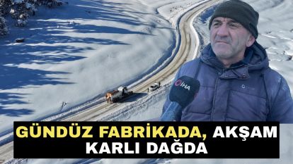 Gündüz fabrikada, akşam karlı dağda
