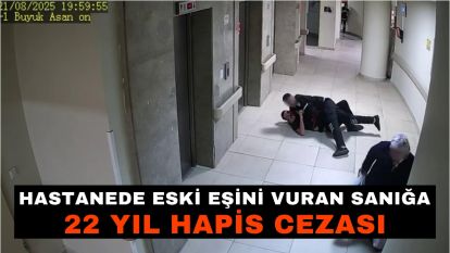 Hastanede eski eşini vuran sanığa 22 yıl hapis cezası