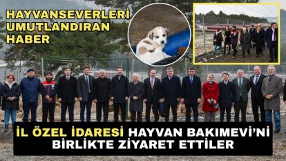 Hayvanseverleri umutlandıran haber...  İl Özel İdaresi Hayvan Bakımevi'ni birlikte ziyaret ettiler