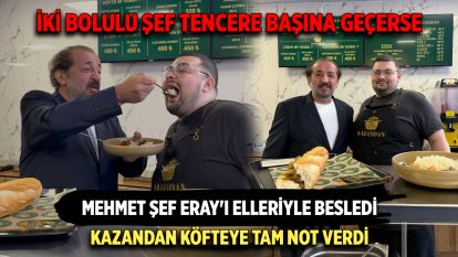 İKİ BOLULU ŞEF TENCERE BAŞINA GEÇERSE...MEHMET ŞEF ERAY'I ELLERİYLE BESLEDİ...Kazandan köfteye tam not verdi