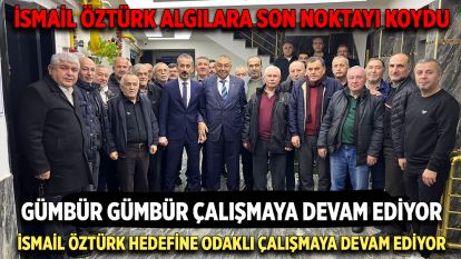 İSMAİL ÖZTÜRK ALGILARA SON NOKTAYI KOYDU... İSMAİL ÖZTÜRK HEDEFİNE ODAKLI ÇALIŞMAYA DEVAM EDİYOR