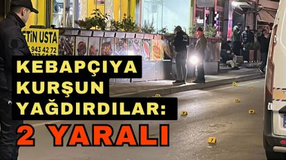 Kebapçıya kurşun yağdırdılar: 2 yaralı