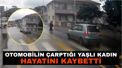 Otomobilin çarptığı yaşlı kadın hayatını kaybetti