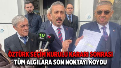 Öztürk Seçim Kurulu Kararı Sonrası Tüm Algılara Son Noktayı Koydu