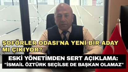 Şoförler Odası'na Yeni Bir Aday Mı Çıkıyor? Eski Yönetimden Sert Açıklama: "İsmail Öztürk Seçilse De Başkan Olamaz"