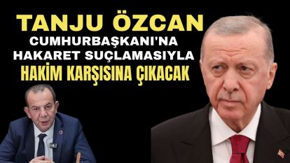 Tanju Özcan, Cumhurbaşkanı'na hakaret suçlamasıyla hakim karşısına çıkacak