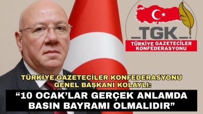 Türkiye Gazeteciler Konfederasyonu Genel Başkanı Kolaylı: “10 Ocak'lar gerçek anlamda basın bayramı olmalıdır”