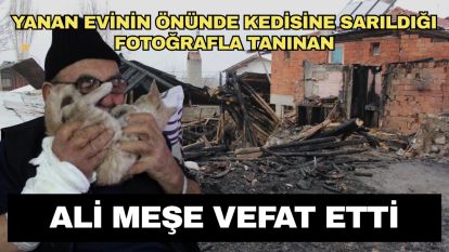 Yanan evinin önünde kedisine sarıldığı fotoğrafla tanınan Ali Meşe vefat etti