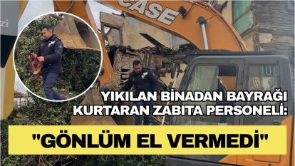 Yıkılan binadan bayrağı kurtaran zabıta personeli: "Gönlüm el vermedi"